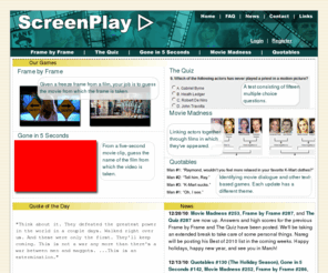 screenplayquiz.com: ScreenPlay
One of the premiere movie trivia sites on the web today. Test your knowledge of film trivia through video clips, screenshots, freeze frames, multiple-choice questions, quotes, and actor and actress recognition.