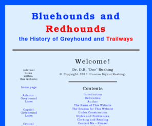 bluehoundsandredhounds.biz: Welcome to Bluehounds and Redhounds!
Your one-stop source for the history of Greyhound, Trailways, their companies, their coaches, and the coach builders, with special attention to the period of 1926-60, plus a few other more-or-less related items.