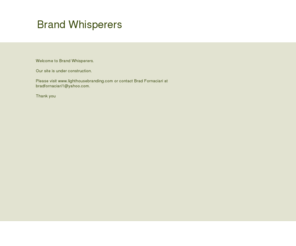 brand-whisperers.com: Brand Whisperers
Welcome to Brand Whisperers. Visit Lighthouse Branding. Brad Fornaciari.