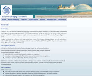 dredging-eu.info: Welcome to EuDA
EuDA is a non-profit industry organisation for dredging companies and related organisations. It represents the interests of the dredging industry, primarily at the European institutions.