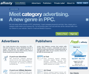 affinity.com: Affinity Contextual Advertising - Advertiser & Publisher Solutions
Affinity - Response-driven online ad network. Offers high performance PPC/CPA solutions for Advertisers & high revenue monetization solutions for Publishers.