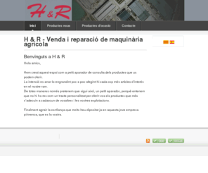 herreraribes.com: H & R - Venda i reparació de maquinària agrícola
H & R - VENDA I REPARACIÓ DE MAQUINÀRIA AGRÍCOLA