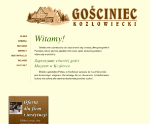 kozlowka.com: Gościniec Kozłowiecki - strona główna
Bliskie sąsiedztwo Pałacu w Kozłówce sprawia, że nasz Gościniec jest doskonałym miejscem dla każdego, kto po obcowaniu z dziedzictwem kultury ma ochotę skosztować doskonałej polskiej kuchni.