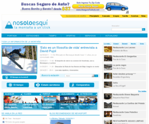 nosoloesqui.com: Parte de nieve, Estaciones de esquí, Estado pistas esquí, Ofertas Alojamiento, Actividades Apréski
Conoce todo la información sobre las pistas de esquí del Pirineo y Sistema Ibérico Central. Toda la información de la montaña a un click. Nosoloesquí ofrece a los amantes de la nieve y la naturaleza, un portal con toda la actualidad de la montaña y las pistas de esquí del Pirineo y del Sistema Ibérico Central.