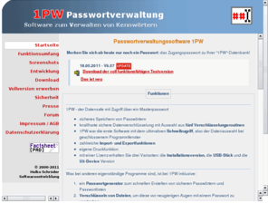 1pw.de: Passwortverwaltung 1PW - Software zum Passwörter verwalten, erzeugen, sichern, schnell zugreifen
Passwortverwaltung zum sicheren Verwalten von Passwörtern aller Art. Außerdem kann es auch alle anderen wichtigen Daten verwalten. Ein Schnellzugriff erlaubt dem Nutzer ein einfaches Auswählen der entsprechenden Daten. Durch die Größe des Programms, haben Sie die Möglichkeit Ihre Passwörter auf Diskette immer am Mann zu haben.