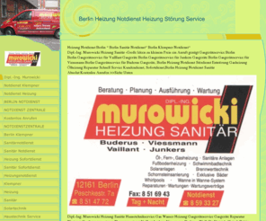 murowicki.de: Berlin Heizung Notdienst Heizung Störung Service - Dipl.-Ing. Murowicki
Heizung Sanitär Gas Wasser Heizung Gasgeräteservice Gasgerätewartung Installateur / Klempner - Große Ideen zu Kleinem Preis,Berlin Notdienst, Berlin Sofortdienst Notdienstzentrale, Notdienst Zentrale Gas-Geräte-Service ,Gas Geräte Service, Gasgeräteservice Alle Fabrikate von Gasherd, Thermenwartung, Gasthermenwartung,Gas Thermen Wartung, Gas, Waser, Heizung, Klempner Notdienst, Rohrbruch Wasserrohrbruch Durchlauferhitzer ,Gastherme Gas-Boiler Therme Kombitherme bis Gaskessel , Kundendienst ,Sofortdienst, Notdienst für Berlin Notdienst Heizung ,Notdienst Sanitär, Notdienst Gasgeräte , Verstopfung, Rohrbruch, Gasgeräte, Vaillant ,Junkers, Buderus,Wolf, Stiebel Eltron, Hydrotherm,Unical,Brötje,aim le Blanc,DWS, Viessmann, Heiztechnik, Solar, Beratung, Planung, Ausführung, Badmodernisierung Bad Modernisierung Badeinbau Badumbau, ltbausanierung,Badsanierung Reparaturen,Wartungen,Heiztechnik Vaillant ,Junkers, Buderus, Viessmann, Heiztechnik, Planet Magic Bad, Planung 3 D Vision Komplletausführung, Gaskessel,Ölheizung Öl/gasfeuerung, Ölheizungsservice, Ölbrenner Wartung Reparatur Service