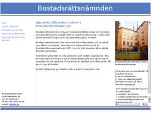 bostadsrattsnamnden.se: Bostadsrttsnmnden ger opartiska rd i tvister i bostadsrttsfreningar
Bostadsrttsnmnden erbjuder bostadsrttsfreningar och enskilda bostadsrttshavare mjligheten till en opartisk bedmning i svra eller kontroversiella frgor inom bostadsrttslagens omrde.