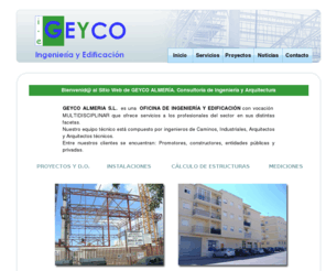 geycoalmeria.com: GEYCO Almería | Estudio de ingeniería y arquitectura.
Consultoría técnica en Almería, redacción de proyectos de ingeniería y arquitectura, obra civil, instalaciones industriales y licitaciones de obra, cálculo de estructuras.