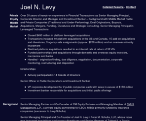 jnlevy.com: Joel N. Levy
Consulting To Equity And Debt Investors Needing Assistance With Under Performing Portfolio Leveraged Investments, Add-On Businesses, Funding, Restructuring, Divestitures And Strategy