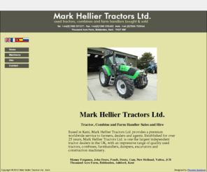 markhellier.co.uk: Used Tractor Dealers, Farm Machinery Sales and Hire - Mark Hellier Tractors, Kent
One of the largest independent tractor dealers in the UK, Mark Hellier Tractors provide used and new tractors, combines and farm handlers for sales and hire. Based in Kent, we operate a premium worldwide service to farmers, dealers and agents.