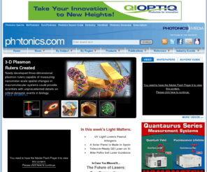 photonicsapplications.com: Photonics.com: Optics, Lasers, Imaging & Fiber Information Resource
Photonics news, research and product information. Includes online editions of Photonics Spectra, BioPhotonics, EuroPhotonics, Buyers’ Guide, Dictionary and Handbook. Worldwide coverage of optics and optical components, lasers, imaging, fiber optics, LEDs, light sources, sensing, biophotonics, nanophotonics, displays, positioning, electro-optics, test and measurement. Industry event news, white papers and video available.