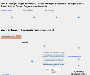 travel-n-work.net: Jobs à l'étranger, Stages à l'étranger, Travail à l'étranger, Bénévolat à l'étranger, Work & Travel, Jobs en Europe, Programme de bénévolat
Vous souhaitez avoir une expérience à l'étranger, effectuer un stage ou trouver un stage à l'étranger ? Sprachcaffe vous propose sa formule Work and Travel. 