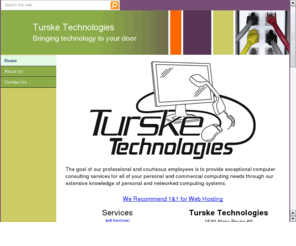 tursketech.com: Turske Technologies
The goal of our professional and courteous employees is to provide exceptional computer consulting services for all of your personal and commercial computing needs.