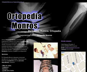 ortopediamonros.com: Ortopedia. Barbastro, Huesca. Ortopedia Monros
Ortopedia en general. Todo tipo de productos para las personas dependientes. Consúltenos. Tlf. 974 313 095.