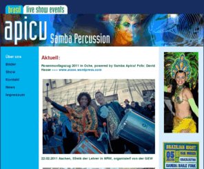 samba-apicu.de: Apicu : Samba Percussion
Apicu, das ist heisser Samba aus Aachen. Apicu, eine Formation, die die aktuellen Grooves der Sambaschulen Brasiliens stilsicher interpretiert.