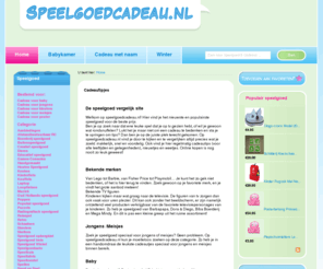 speelgoedcadeau.nl: Speelgoed en Cadeau's voor jongens, meisjes, baby's, peuters en tieners!
Vergelijk speelgoed & cadeau's online bij alle Speelgoedwinkels, Online goedkoop speelgoed kopen!  - Speelgoed en Cadeau's voor jongens, meisjes, baby's, peuters en tieners!