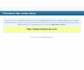 twitacores.com: Twitacores - Precisamos das vossas ideias!
