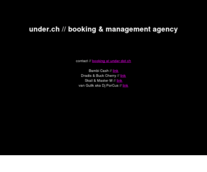 under.ch: Under.ch - Booking & Management - not grounded, under it.
Under.ch, Booking & Management Agency