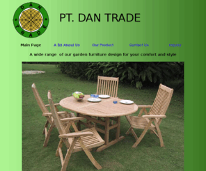 dantrade.info: PT. DAN TRADE
DAN TRADE is a company servicing agents, wholesales, retailers, with their quality control product development and buying of wooden products in Java Indonesia.