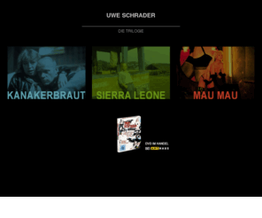 uwe-schrader.com: Uwe Schrader | Mau Mau - Sierra Leone - Kanakerbraut | Kino | Regisseur | Filmemacher |Regie |  deutscher Film
Uwe Schrader, Uwe Schrader Filmproduktion, Filmemacher, Regisseur, Kanakerbraut, Sierra Leone, Mau Mau, Film in Deutschland, Deutschland im Film, deutsche Filmproduktion, deutsche Kinofilme, deutscher Kinofilm, road movie, Milieufilm, St. Pauli Film, Berlin-Film, Berlinfilm, Berlin