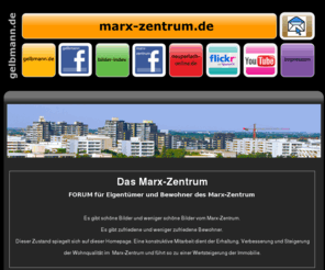 marx-zentrum.net: Marx-Zentrum - Bilder, Fotos und Infos zum Marx-Zentrum, Mnchen-Neuperlach
Forum fuer Eigentuemer und Bewohner des Marx-Zentrum. Es gibt schoene Bilder und weniger schoene Bilder vom Marx-Zentrum und Fotos aus Neuperlach. Es gibt zufriedene und weniger zufriedene Bewohner. Diese Zustaende spiegeln sich auf dieser Homepage und dient der Erhaltung und Verbesserung der Wohnqualitaet im Marx-Zentrum. Leisten auch Sie einen Beitrag zur Verbesserung der Wohnqualitae und arbeiten Sie aktiv mit! Genehmigung einer illegal errichteter Absperranlage im Marx-Zentrum durch die  Lokalbaukommission der Landeshauptstadt Muenchen PLAN HA IV/31, Skandal, Stasi, Stasi-Methoden