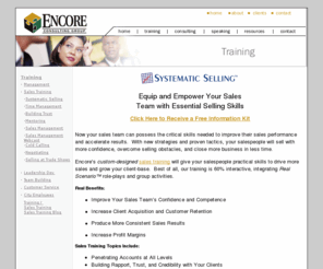 encoreconsulting.net: Sales Training | Customized Sales Training | Sales Trainer
Encore Consulting provides customized, interactive sales training for sales teams.  Our sales training is tailored to the unique needs and objectives of each client.  Each sales training session offers a selling process or model to improve performance and sales results.