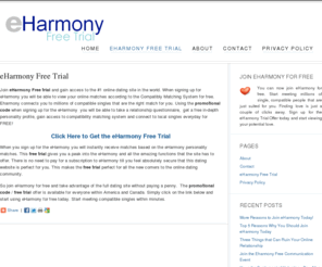 eharmonyfreetrial.com: eHarmony Free Trial | eHarmony Promotional Code
Join eHarmony Free Trial and view your online matches today. eHarmony Promotional Code allows you have access to eHarmony dating site for free. Enjoy eHarmony Trial coupon and start you love life with just a couple of clicks. eHarmony Free Trial promotion is available for all singles in America and Canada.