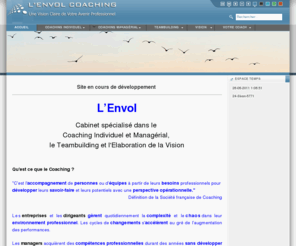 lenvolcoaching.com: L'envol Coaching - Accueil
L'Envol Coaching, Une vision claire de votre avenir professionnel, Cabinet spécialisé dans laccompagnement individuel, Le coaching managérial, Laccompagnement déquipe,Lélaboration de la vision