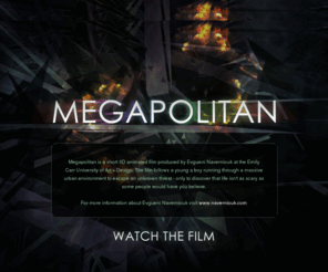 megapolitanmovie.com: Megapolitan | Official Movie Site
The official website for the short film Megapolitan by Evgueni Naverniouk