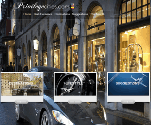 privilegecities.com: Welcome to Privilege Cities - World's finest travel experiences – exclusive destinations, luxury hotels resorts spas villas shoppings, private flights luxury cars jewelry & watches for your vacation or romantic getaway.
- World's finest travel experiences – exclusive destinations, luxury hotels resorts spas villas shoppings, private flights luxury cars jewelry & watches for your vacation or romantic getaway.