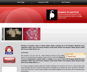 shakoplastick.com: Plastic caps exporter,plastic caps supplier,India,plastic sleeves manufacturer,trader
SHAKO PLASTICK - Manufacturer and supplier of plastic caps, plastic sleeves, pharma plastic articles, eye droppers, ear droppers, measuring cups, applicators, oral vaccine droppers, thread reels, rubber teat droppers, plastic spoons, plastic dust covers, India.