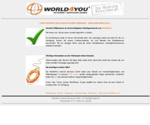 elioseidl.com: World4You Kundenwebsite
Webspace und Webhosting sowie Domain, Rootserver und Domainregistrierungen. Ihr Provider aus Österreich / Austria mit mehr Service und Support. Hosting ab EUR 4,50 pro Monat. Domains ab 9,50 pro Jahr. Webhosting auf Highspeed Servern. Inklusive Telefonsupport. Der Webspace wird unter Linux und wahlweise auch Windows gehostet. Immer inklusive: PHP, mySQL, CGI, Statistiken und viele weitere Dienstleistungen.