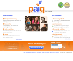 match-check.com: Paiq: gratis datingsite met slimme matching voor leuke singles
Beste gratis datingsite volgens TROS Radar & Website van het Jaar. Geen profieltekstjes opstellen, niet voor de hele wereld zichtbaar, wél leuke gesprekken!