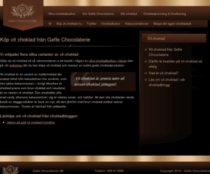 vitchoklad.com: Vit choklad
Gillar du vit choklad så så rekomenderar vi varmt ett besök i vår webshop eller i någon av våra chokladbutiker i Gävle