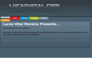 lucasvital.com: Design e Desenvolvimento de Sites
Site Pessoal de Lucas Vital... Criao, Design e Desenvolvimento de Sites.