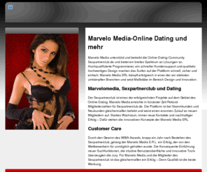 marvelo-media.org: marvelo-media.org
Sexpartnerclub.de - Marvelo Media SRL betreibt den Sexpartnerclub und setzt damit Mastbe im Bereich der Online-Dating-Communities. Ideen, Kreativitt und innovative Lsungen, dafr steht Marvelo Media.