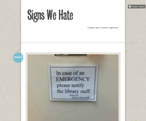 signswehate.com: Signs We Hate
Tangible signs of passive aggression