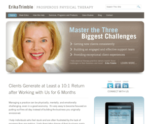 prosperousphysiotherapy.com: Physical Therapy Business Tip and Tools, Physical Therapy Marketing Tools, Physical Therapy Business Success Secrets, Physical Therapy Private Practice Success.
How physical therapy practice owners successfully address three 	big challenges: getting new clients, building a committed team, and providing customer service excellence.