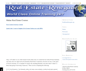 realestaterenegade.com: Kentucky Real Estate Schools
Thornton’s Real Estate Academy offers online accredited and Kentucky approved real estate courses. Whether you are getting a license, need advanced broker training, or yearly continuing education our online courses can meet your needs and are available 24/7.