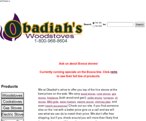 discountwoodstoves.com: Wood Stoves Cookstove Sale Amish Coal Stove Furnaces Fireplaces Free Standing MT
Contact Obadiah's Woodstoves & Fireplaces for Wood Stoves for Sale, Amish Cookstoves, Coal Cooking Stove, Free Standing Fireplace, Corn Fired Furnaces, Wood Furnace and much more