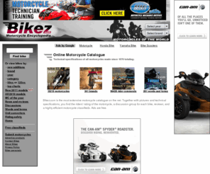 bikez.com: Bikez.com - Online motorcycle catalogue describing more than 18.000 bikes and 300 brands.
Specifications of all motorcycles made since 1970. Pictures. Rider comments.