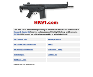 hk91.com: HK91.com
This site is about HK firearms and the right to keep and bear arms.