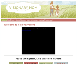 visionarymom.com: Home | Visionary Mom
Visionary Mom is coaching and support for moms with big ideas.  We offer classes, workshops, retreats, articles, interviews and other bits of inspiration to help you achieve your dreams.