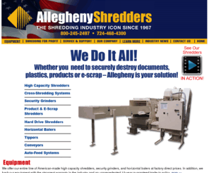 alleghenyshredders.com: Paper Shredders & Industrial Shredders by Allegheny Shredders
Premier manufacturer of paper shredders and industrial shredders for destroying plastics, products, cores, and e-scrap - Allegheny Shredders is your solution!