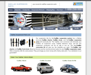 cadillac-suspension-parts.com: Cadillac Suspension Parts, Conversions, Springs & Struts | Cadillac Suspension
Cadillac, Allante, Eldorado, Escalade, Fleetwood, Deville, Seville, CTS, Air Suspension, Conversion Kit, Parts, Airbag, Air Spring, Front, Rear, Four Wheel, Conversion, kit, Struts, Shocks, Compressor, Dryer, Allante Suspension, Eldorado Suspension, Escalade Suspension, Fleetwood Suspension, DeVille Suspension, Seville Suspension.