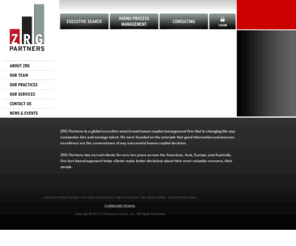 hellerleadership.com: Innovative Hiring Process | Innovative Outsourcing | Captive Services
ZRG Maintains An Active Presence In The Business Services Arena Providing Retained Recruiting Solution To A Variety Of Clients Who Support Business Sales Of Products And Services
