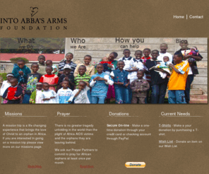 intoabbasarms.com: Into Abba's Arms Foundation - Kenya Orphanage
Into Abbas Arms Foundation is an Orphange in Kenya. We work to change the lives of orphans in Africa by bringing them the love of Christ.