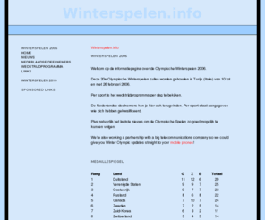 winterspelen.info: Winterspelen.info
Informatie over de Olympische winterspelen 2006: Wedstrijdprogramma, Nederlandse Deelnemers en het laatste nieuws