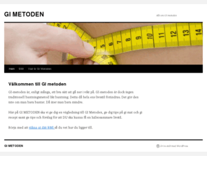 gimetoden.info: GI METODEN - GI RECEPT , GI INFORMATION, GI VIKTKOLL
Gå ner i vikt med GI METODEN. Vi ger dig tips och råd inkl lättlagade GI recept.