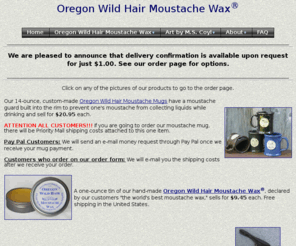 oregonwildhair.com: Oregon Wild Hair Moustache Wax
Oregon Wild Hair Moustache Wax is made with beeswax and lanolin and grooms your moustache without spoiling the enjoyment of tea and coffee.